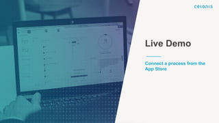 Live Demo
Connect a process from the
App Store
 