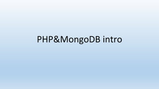 PHP&MongoDB intro
 