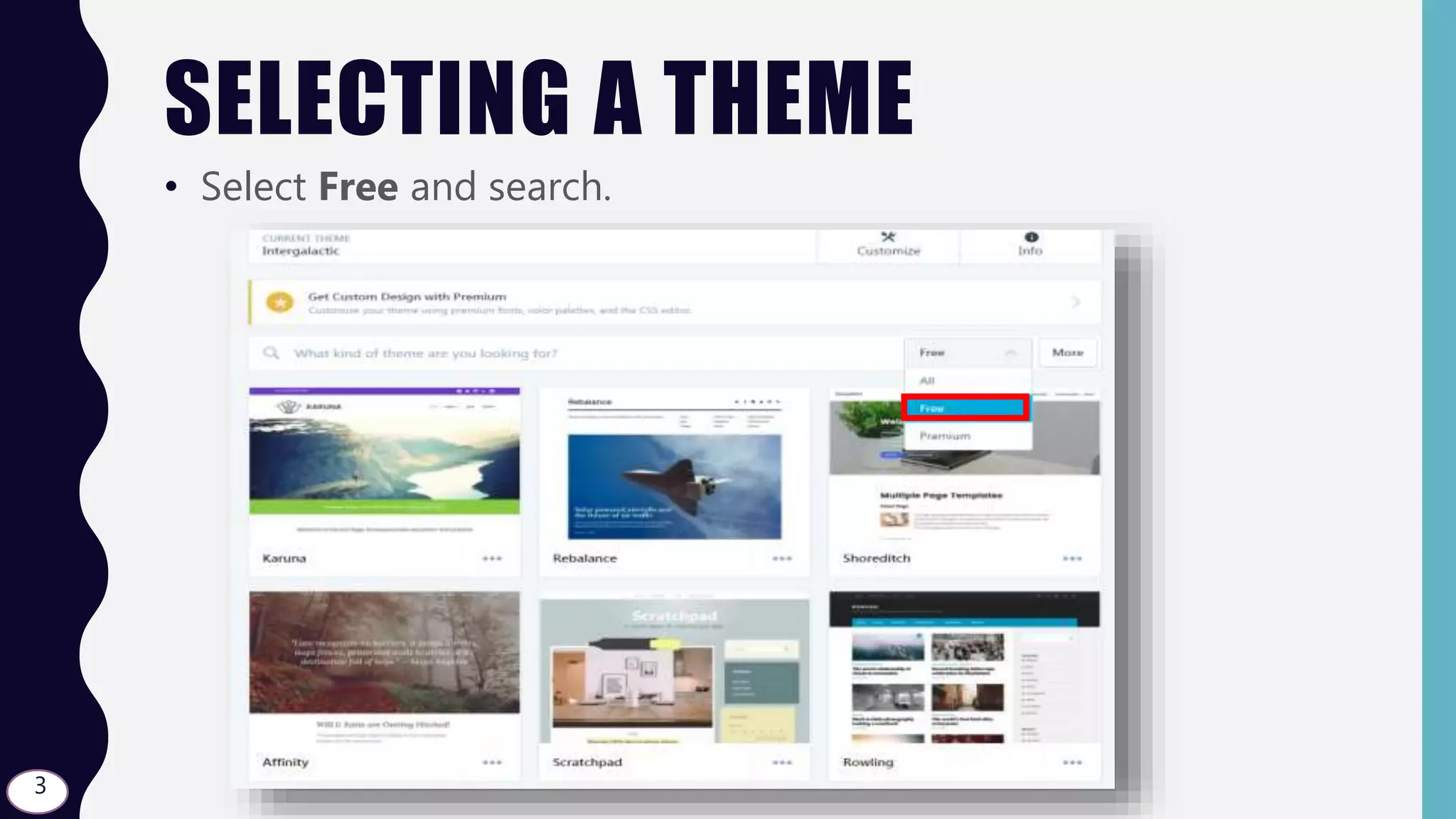 SELECTING A THEME
• Select Free and search.
3
 