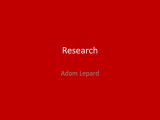 Research
Adam Lepard
 