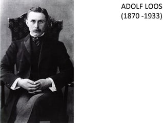 ADOLF LOOS
(1870 -1933)
 