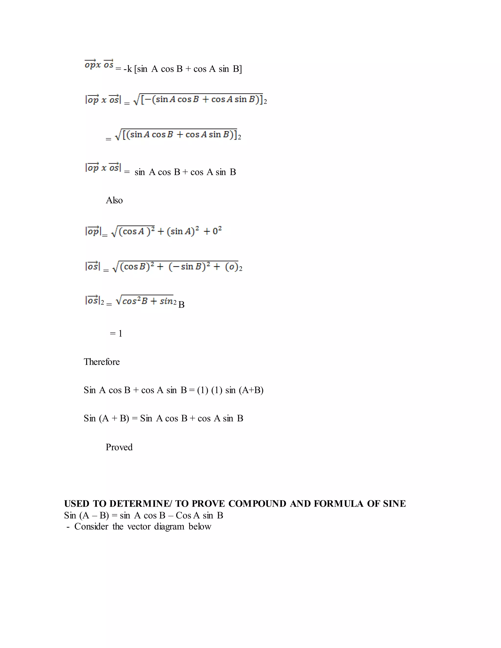= -k [sin A cos B + cos A sin B]
= 2
= 2
= sin A cos B + cos A sin B
Also
=
= 2
2 = 2 B
= 1
Therefore
Sin A cos B + cos A sin B = (1) (1) sin (A+B)
Sin (A + B) = Sin A cos B + cos A sin B
Proved
USED TO DETERMINE/ TO PROVE COMPOUND AND FORMULA OF SINE
Sin (A – B) = sin A cos B – Cos A sin B
- Consider the vector diagram below
 