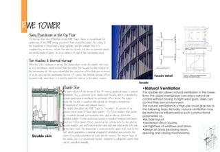 RWE TOWER
Sunny Boardroom on the Top Floor
On the top floor, the 2th floor of the RWE Tower, there is a boardroom for
gatherings of the RWE Group executives from around the world. The ceiling of
the boardroom is fitted with a large toplight, and the sunlight from it is
regulated by an electric curtain. Not only its facade, but also its partition panels
are mostly made of glass, so as to enhance to view of the surrounding area.
•Natural Ventilation
The double skin allows natural ventilation in the tower.
Even the upper workspaces can enjoy natural air
control without having to fight wind gusts. Users can
control their own environment.
The natural ventilation in a high-rise could give rise to
the following fears: Actually, natural ventilation may
be restricted or influenced by such constructional
parameters as:
•facade layout,
•ventilation slits or louvres,
•air-tightness of windows and doors,
•design of doors (revolving doors,
opening and closing mechanisms).
Sun shading & thermal storage
When the solar radiation is strong, the temperature inside the double-skin rises
as in a greenhouse. model proved that the hotter the facade became relative to
the surrounding air, the more remarkable the convection effect that was achieved,
so as to carry out the sunshading function. Of course, the thermal storage effect
becomes vital, when there is a need to warm the room as in the winter season.
Double Skin
The main concern of the design of this 31-storey cylindrical tower is natural
ventilation. This is achieved by its double-leaf facade, which is intended to
provide good natural ventilation for perimeter office areas. The space
inside the facade is supplied with outside air through a meandering
arrangement of intake and exhaust louvres.
The double skin allows the RWE Tower to "breathe". It consists of an
exterior sheet made of fixed glass panels - 2 x 3.m modules that permit
air circulation through corresponding slots, and an interior sheet with
operable panels. A solar protection system is installed between both layers,
which are 50cm apart. Strips, placed on the setting lines for the exterior
facade modules, are perforated on the right side and solid on the left side,
at the lower level. The disposition is reversed on the upper level, next to the
roof, which guarantees a minimum diagonal of ventilation and prevents the
return of recently evacuated air back into the spaces. The interior layer of
the double skin is a conventional facade, insulated by collapsible panels that
can be controlled manually.
facade
Facade detail
Double skin
 