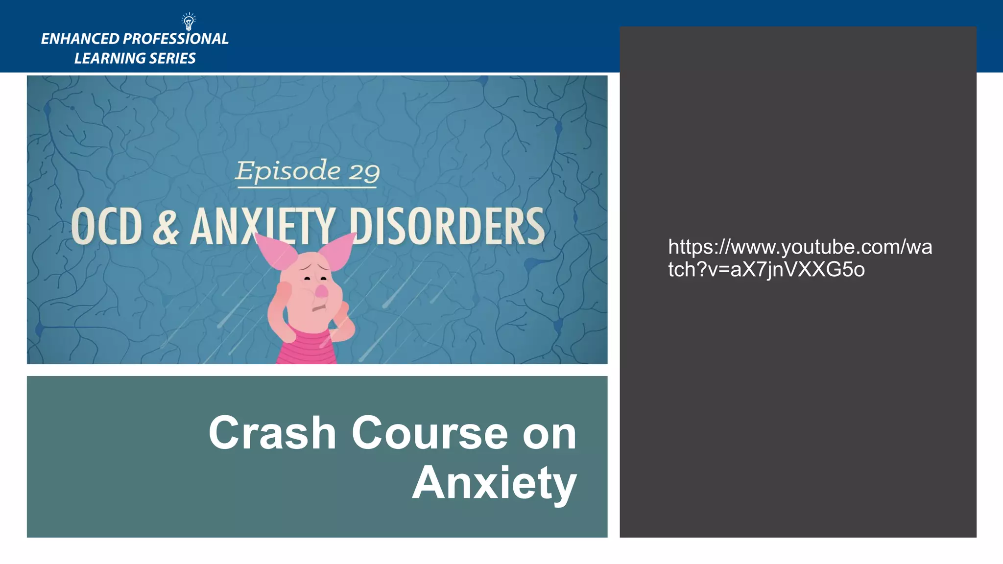 https://www.youtube.com/wa
tch?v=aX7jnVXXG5o
Crash Course on
Anxiety
 