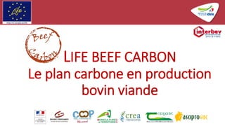 LIFE BEEF CARBON
Le plan carbone en production
bovin viande
 