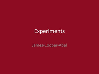 Experiments
James-Cooper-Abel
 