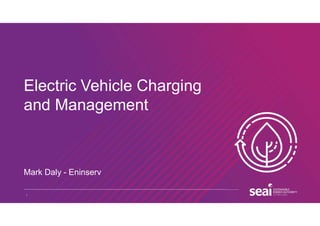 1
Electric Vehicle Charging
and Management
Mark Daly - Eninserv
 