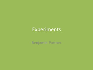 Experiments
Benjamin-Partner
 