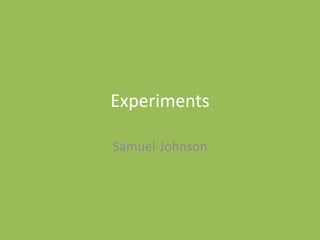 Experiments
Samuel-Johnson
 