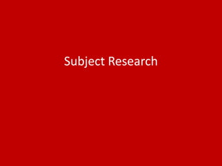 Subject Research
 