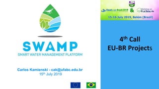 4th Call
EU-BR Projects
Carlos Kamienski - cak@ufabc.edu.br
15th July 2019