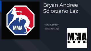 Bryan Andree
Solorzano Laz
Fecha: 21/05/2019
Campus: Portoviejo.
 