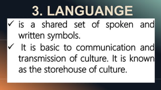 3. LANGUANGE
48 MM.DD.20XX
 is a shared set of spoken and
written symbols.
 It is basic to communication and
transmission of culture. It is known
as the storehouse of culture.
 