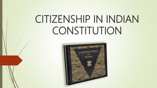 Citizenship under Indian Constitution and Citizenship act 1955 | PPTX