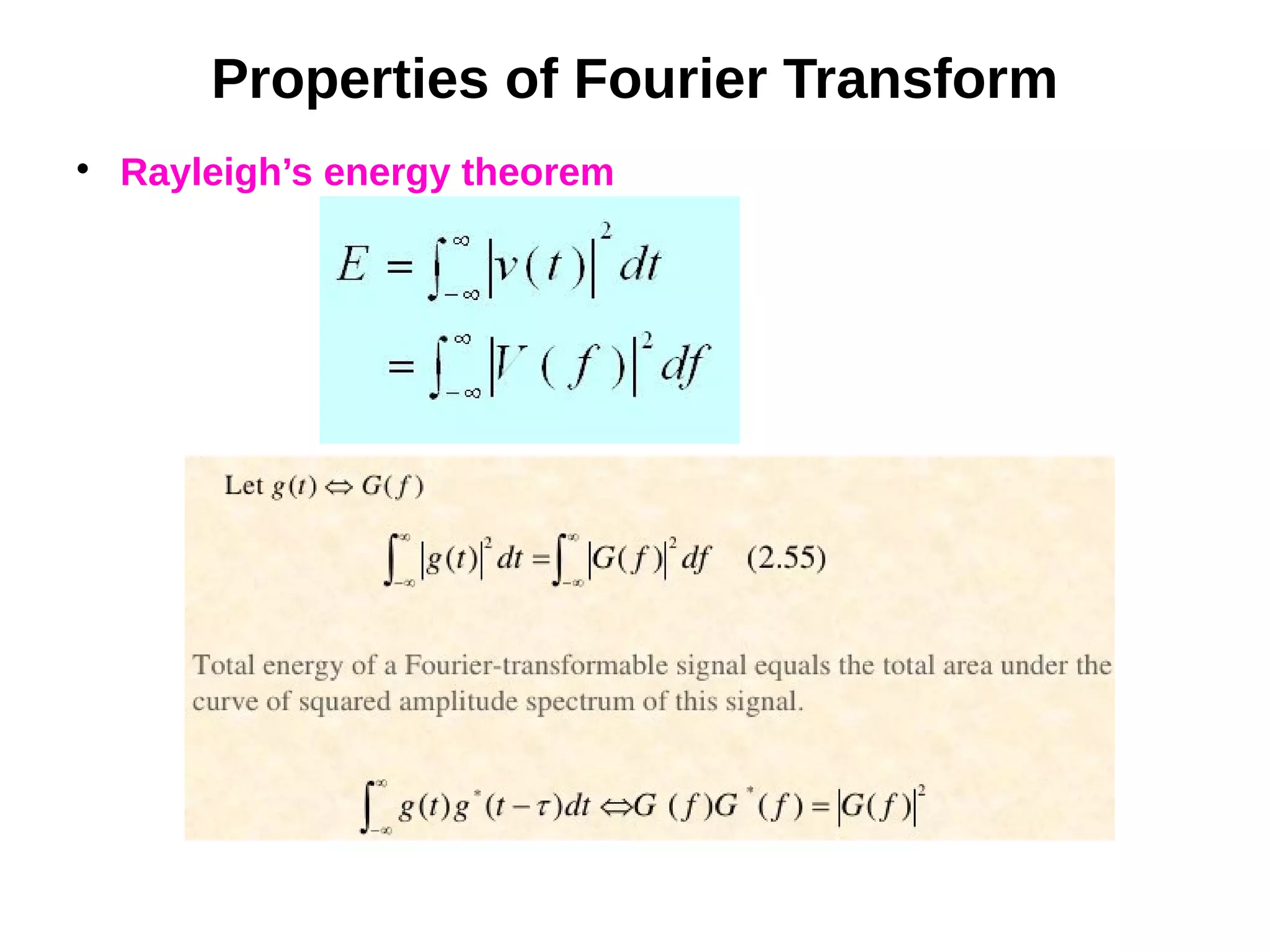 Properties of Fourier Transform

Rayleigh’s energy theorem
 