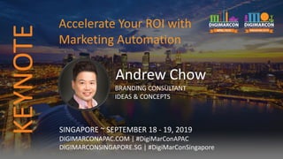 Andrew Chow
BRANDING CONSULTANT
IDEAS & CONCEPTS
SINGAPORE ~ SEPTEMBER 18 - 19, 2019
DIGIMARCONAPAC.COM | #DigiMarConAPAC
...