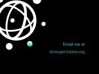 Email me at
dmorgan@plos.org
 