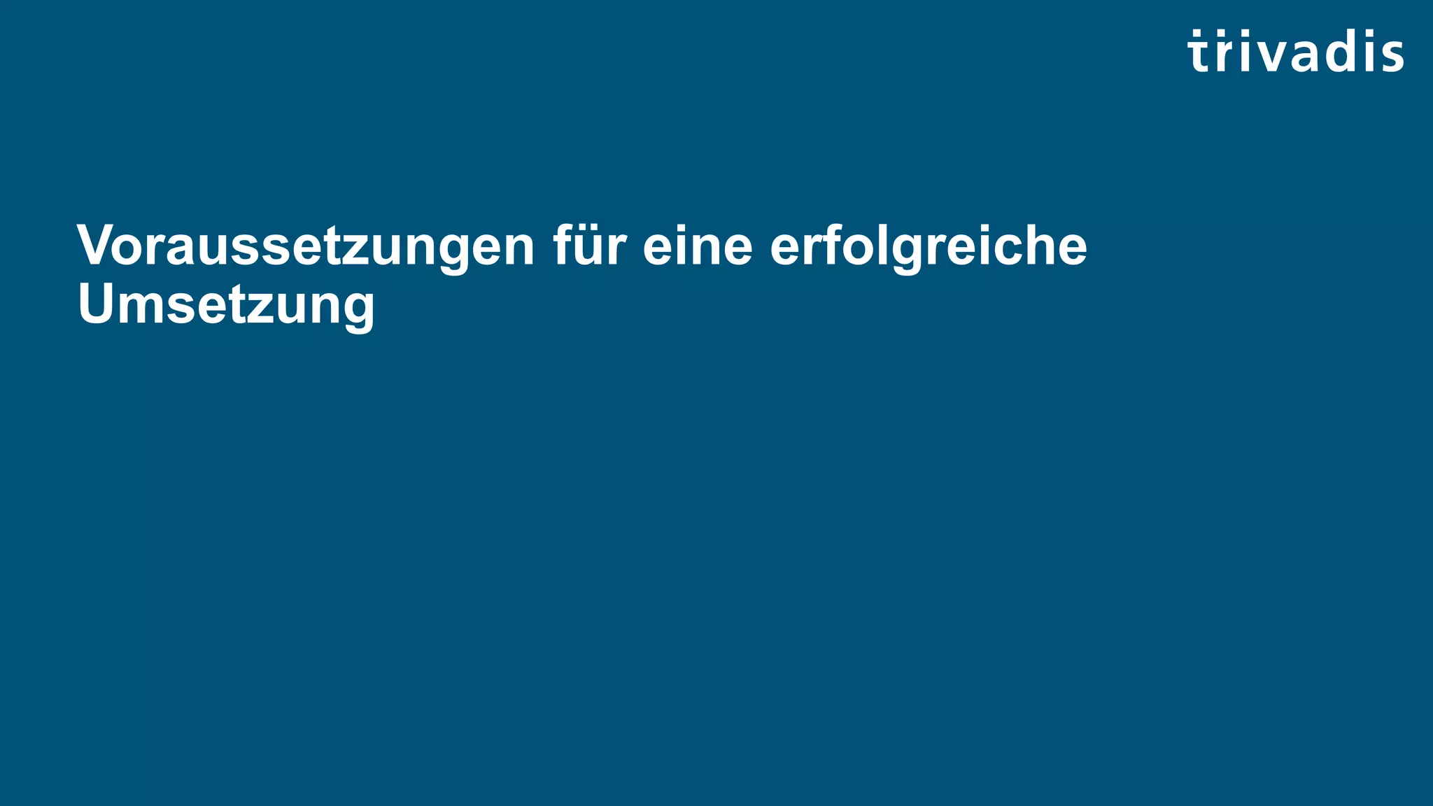 Voraussetzungen für eine erfolgreiche
Umsetzung
 