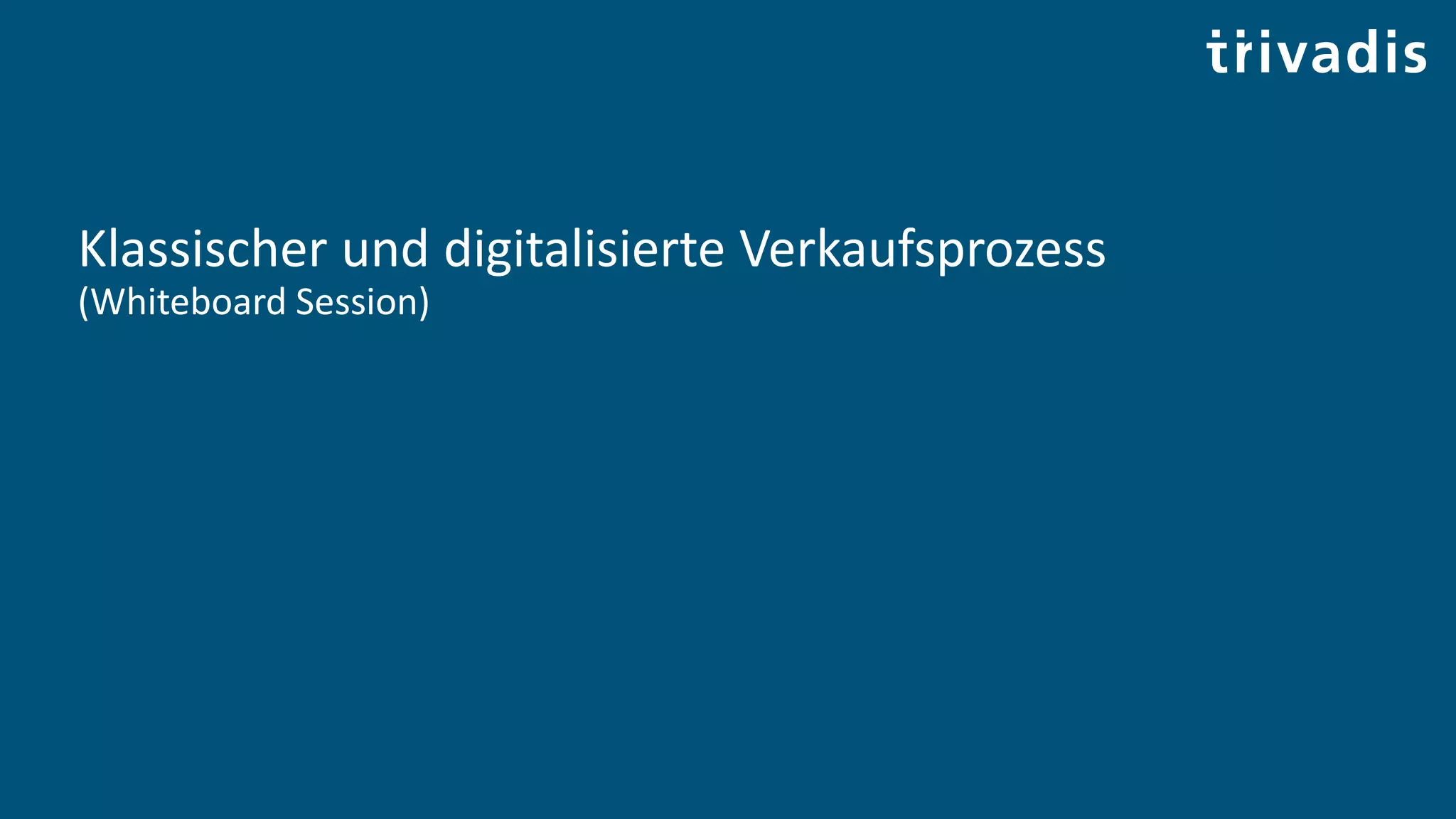 Klassischer und digitalisierte Verkaufsprozess
(Whiteboard Session)
 