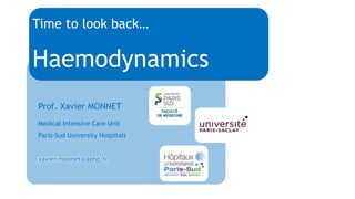 Prof. Xavier MONNET
Medical Intensive Care Unit
Paris-Sud University Hospitals
xavier.monnet@aphp.fr
Time to look back…
Haemodynamics
 