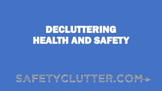 DECLUTTERING
HEALTH AND SAFETY
 