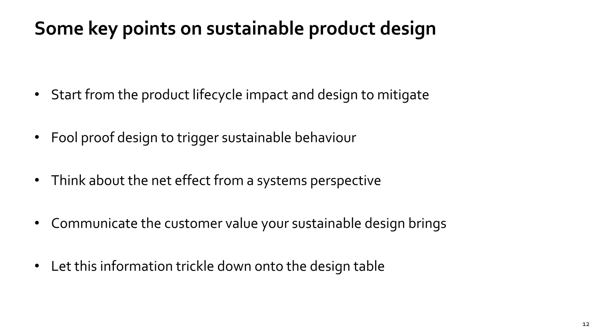 1212
Some key points on sustainable product design
• Start from the product lifecycle impact and design to mitigate
• Fool proof design to trigger sustainable behaviour
• Think about the net effect from a systems perspective
• Communicate the customer value your sustainable design brings
• Let this information trickle down onto the design table
 