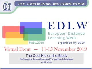 The Cool Kid on the Block
Pedagogical Innovation as a Competitive Advantage
José Mota
 
