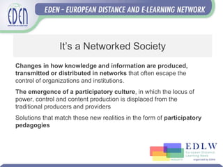 It’s a Networked Society
Changes in how knowledge and information are produced,
transmitted or distributed in networks tha...