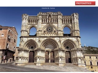 PROTOGÓTICO
Catedral de Cuenca
 