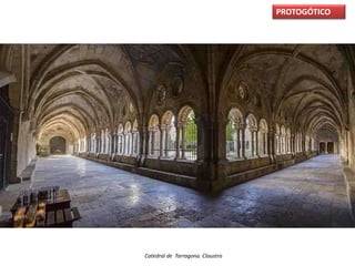 PROTOGÓTICO
Catedral de Tarragona. Claustro
 