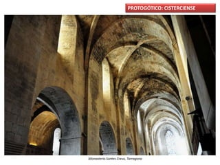 PROTOGÓTICO: CISTERCIENSE
Monasterio Santes Creus, Tarragona
 