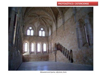 PROTOGÓTICO: CISTERCIENSE
Monasterio de Huerta, refectorio, Soria
 