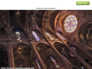 SIGLO XIV
Catedral de Palma de Mallorca
 