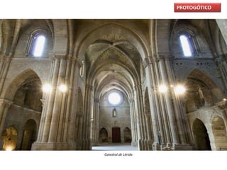 PROTOGÓTICO
Catedral de Lérida
 