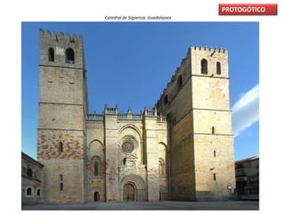 PROTOGÓTICO
Catedral de Sigüenza, Guadalajara
 