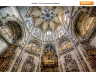 SIGLO XVCapilla del Condestable, Catedral de Burgos
 