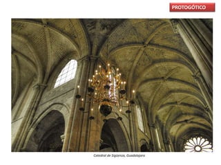 Catedral de Sigüenza, Guadalajara
PROTOGÓTICO
 