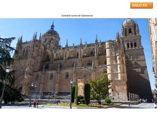 SIGLO XV
Catedral nueva de Salamanca
 