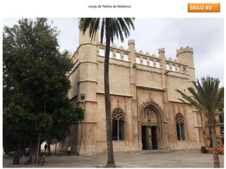 SIGLO XVLonja de Palma de Mallorca
 