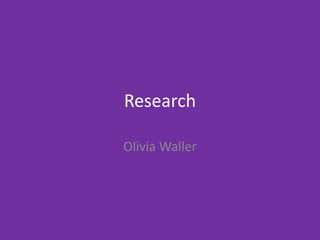 Research
Olivia Waller
 
