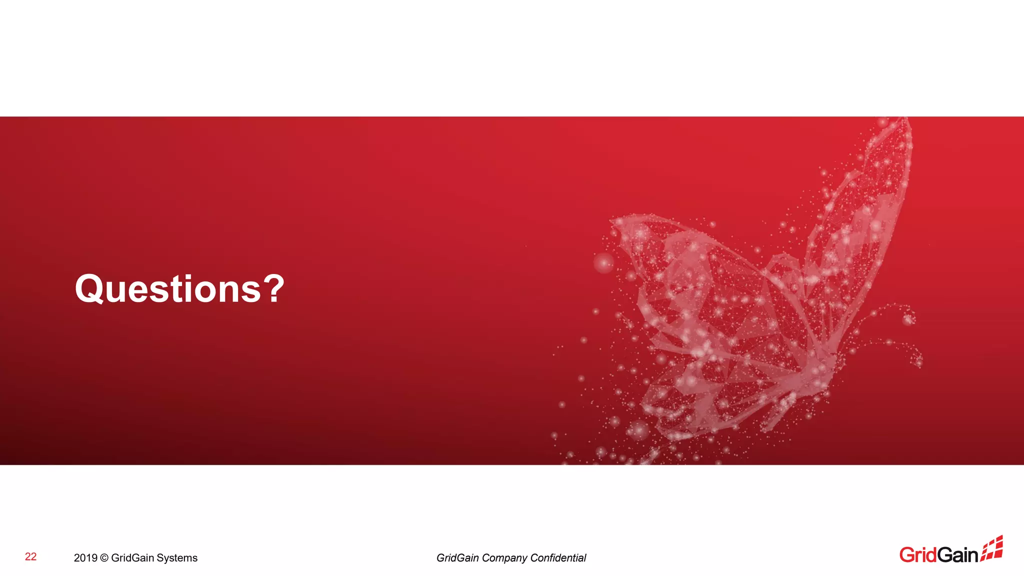 2019 © GridGain Systems GridGain Company Confidential22
Questions?
 