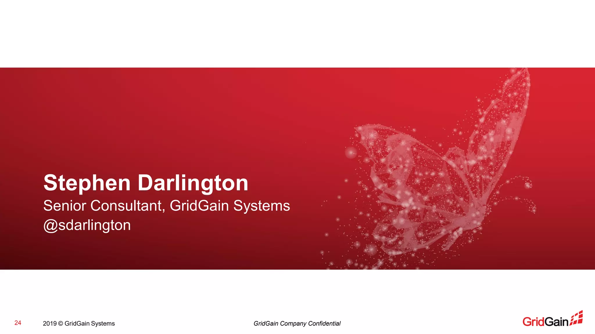 2019 © GridGain Systems GridGain Company Confidential24
Stephen Darlington
Senior Consultant, GridGain Systems
@sdarlington
 