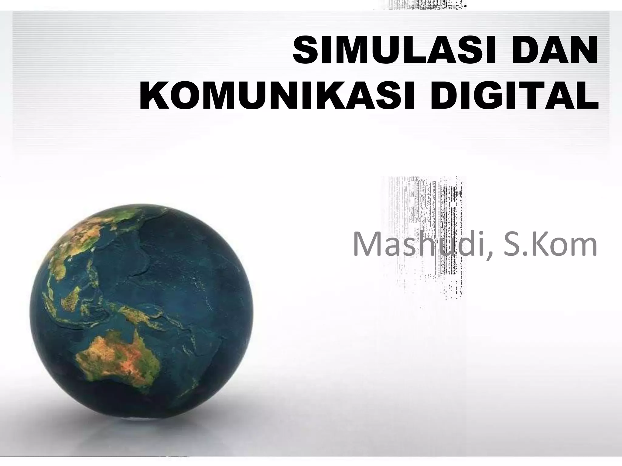 SIMULASI DAN
KOMUNIKASI DIGITAL
Mashudi, S.Kom
 