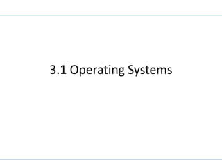 3.1 Operating Systems
 