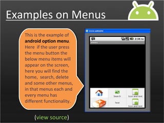 Examples on Menus
(view source)
This is the example of
android context menu.
if the user do the long
press on the button t...