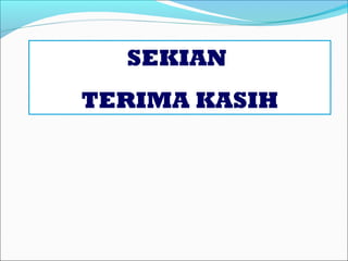 SEKIAN
TERIMA KASIH
 