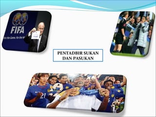 PENTADBIR SUKAN
  DAN PASUKAN
 