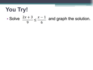 You Try! 
• Solve and graph the 
solution. 
 