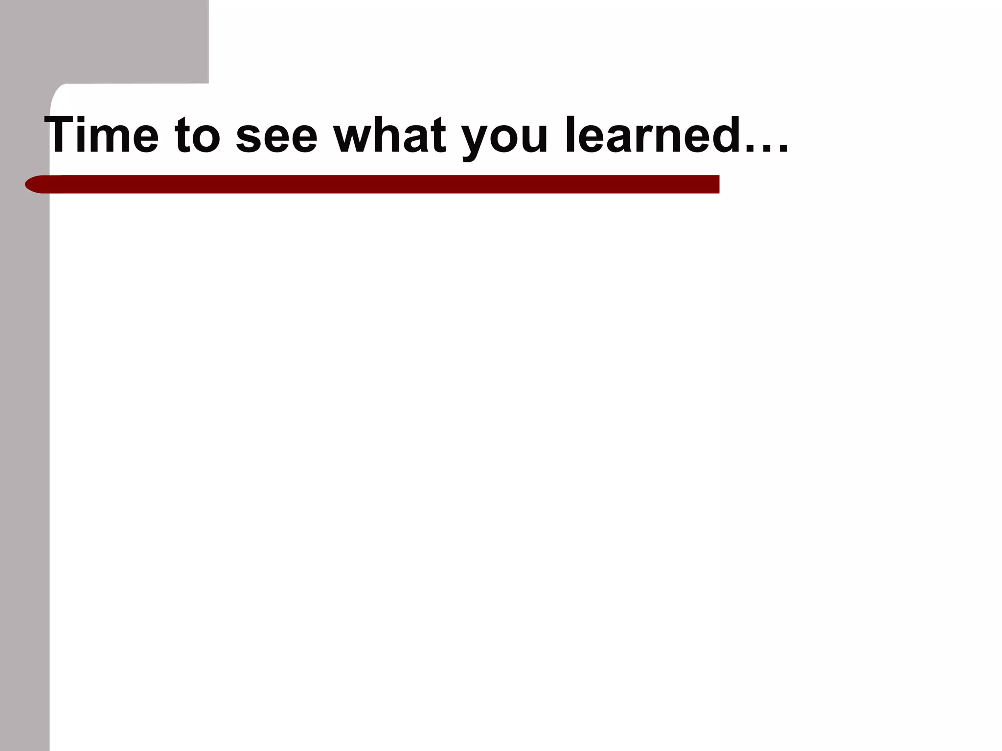 Time to see what you learned…