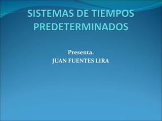 Presenta.
JUAN FUENTES LIRA
 
